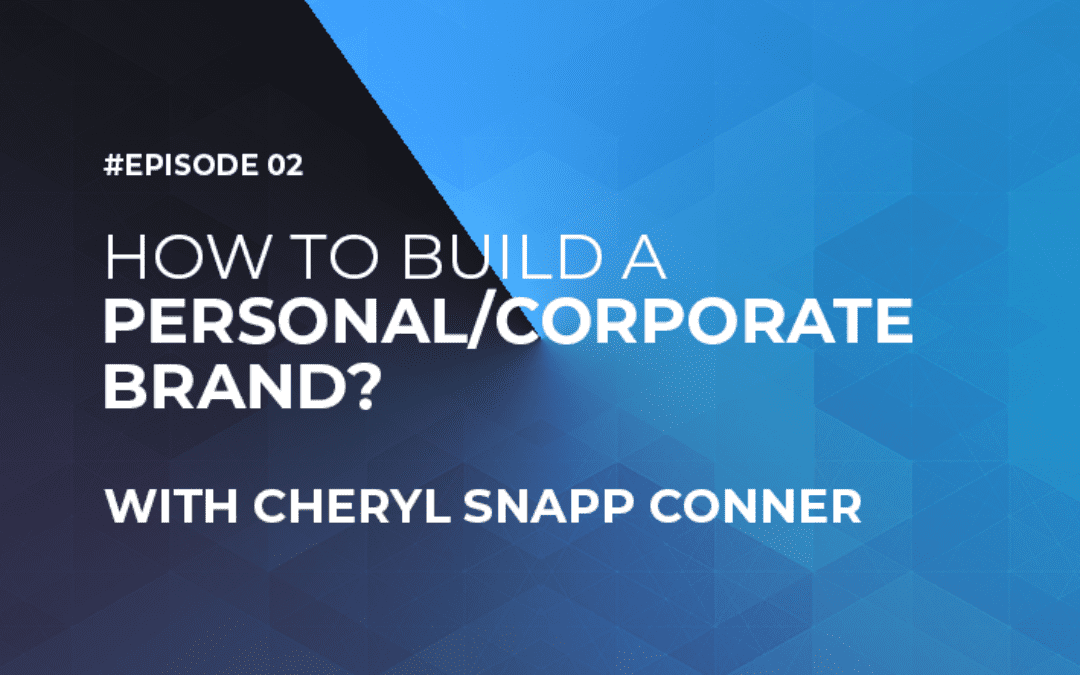 How to Build a Personal/Corporate Brand with Cheryl Snapp Conner (Episode #2)