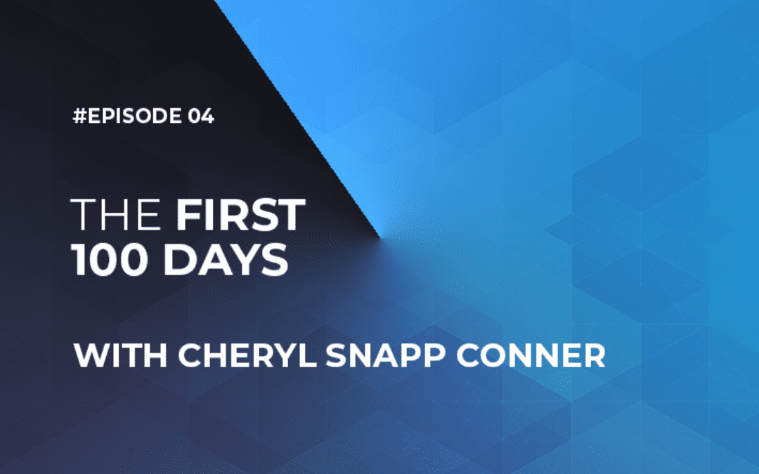 THE FIRST 100 DAYS with Cheryl Snapp Conner (Episode #4)