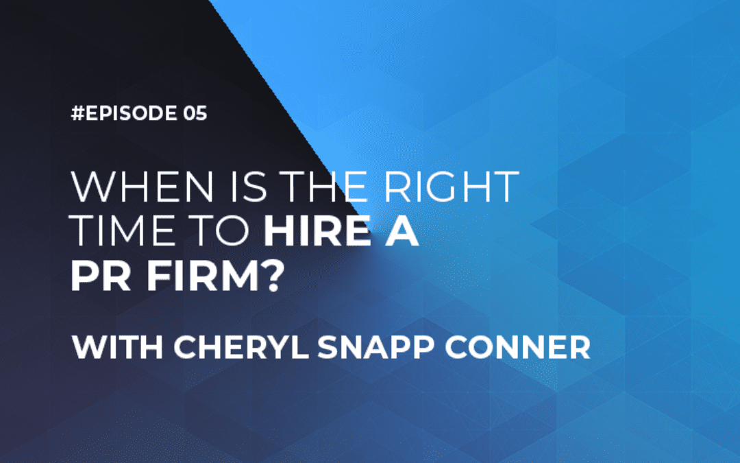 When is the Right Time to Hire a PR Firm with Cheryl Snapp Conner (Episode #5)