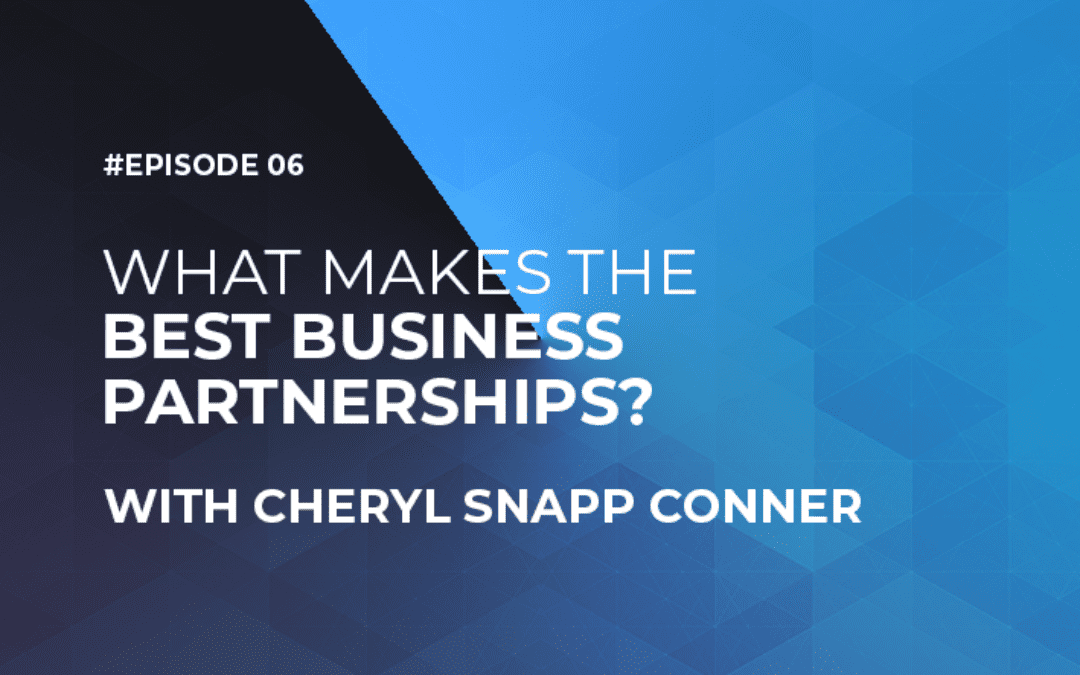 What Makes the Best Business Partnerships with Cheryl Snapp Conner (Episode #6)