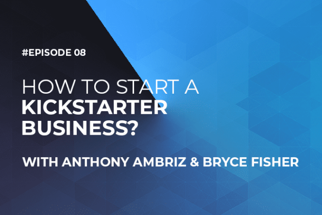 How to Start a Kickstarter Business with Anthony Ambriz and Bryce Fisher (Episode #8)