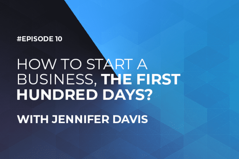 How to Start a Business, The First 100 Days with Jennifer Davis (Episode #10)