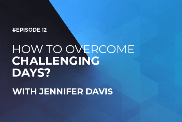 How to Overcome Challenging Days with Jennifer Davis (Episode #12)