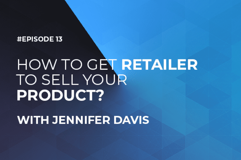 How To Get a Retailer to Sell Your Product with Jennifer Davis (Episode #13)