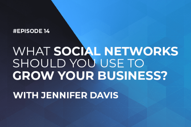 What Social Networks Should You Use to Grow Your Business with Jennifer Davis (Episode #14)